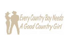 Load image into Gallery viewer, Every Country Boy Needs A Good Country Girl Custom Precision Die Cut Vinyl Decal Sticker Design Style Graphics