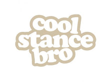 Load image into Gallery viewer, Cool Stance Bro Custom Precision Die Cut Vinyl Decal Sticker Design Style Graphics
