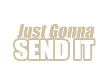Load image into Gallery viewer, Just Gonna Send It Custom Precision Die Cut Vinyl Decal Sticker Design Style Graphics