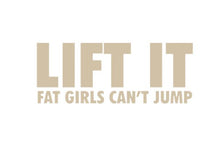 Load image into Gallery viewer, Lift It Fat Girls Can't Jump Custom Precision Die Cut Vinyl Decal Sticker Design Style Graphics