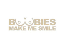 Load image into Gallery viewer, Boobies Make Me Smile Custom Precision Die Cut Vinyl Decal Sticker Design Style Graphics