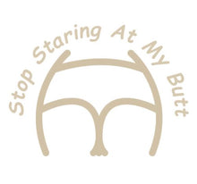 Load image into Gallery viewer, Stop Staring At My Butt Decal Custom Precision Die Cut Decal Sticker Design Style Graphics