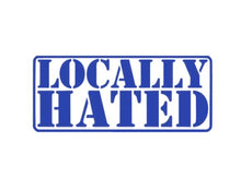 Load image into Gallery viewer, Locally Hated Custom Precision Die Cut Vinyl Decal Sticker Design Style Graphics
