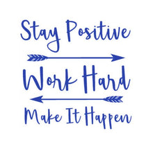 Load image into Gallery viewer, Stay Positive Work Hard Make It Happen Custom Precision Die Cut Vinyl Decal Sticker Design Style Graphics