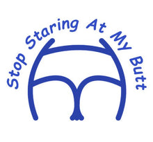 Load image into Gallery viewer, Stop Staring At My Butt Decal Custom Precision Die Cut Decal Sticker Design Style Graphics
