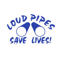 Load image into Gallery viewer, Loud Pipes Save Lives Custom Precision Die Cut Vinyl Decal Sticker Design Style Graphics