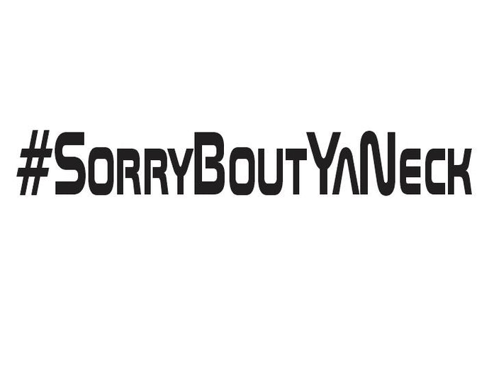Sorry About Your Neck Custom Precision Die Cut Vinyl Decal Sticker Design Style Graphics