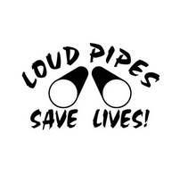 Load image into Gallery viewer, Loud Pipes Save Lives Custom Precision Die Cut Vinyl Decal Sticker Design Style Graphics
