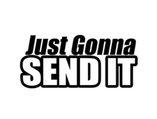 Load image into Gallery viewer, Just Gonna Send It Custom Precision Die Cut Vinyl Decal Sticker Design Style Graphics