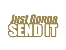 Load image into Gallery viewer, Just Gonna Send It Custom Precision Die Cut Vinyl Decal Sticker Design Style Graphics