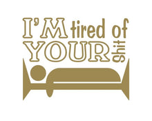 Load image into Gallery viewer, I'm Tired Of Your Shit Decal Custom Precision Die Cut Decal Sticker Design Style Graphics
