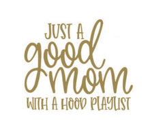 Load image into Gallery viewer, Just A Good Mom With A Hood Playlist Custom Precision Die Cut Vinyl Decal Sticker Design Style Graphics
