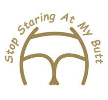 Load image into Gallery viewer, Stop Staring At My Butt Decal Custom Precision Die Cut Decal Sticker Design Style Graphics