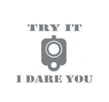 Load image into Gallery viewer, Try It I Dare You Pistol Gun Custom Precision Die Cut Vinyl Decal Sticker Design Style Graphics