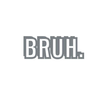 Load image into Gallery viewer, Bruh Custom Precision Die Cut Vinyl Decal Sticker Design Style Graphics