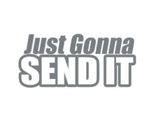Load image into Gallery viewer, Just Gonna Send It Custom Precision Die Cut Vinyl Decal Sticker Design Style Graphics