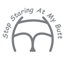 Load image into Gallery viewer, Stop Staring At My Butt Decal Custom Precision Die Cut Decal Sticker Design Style Graphics
