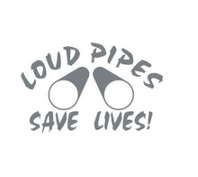 Load image into Gallery viewer, Loud Pipes Save Lives Custom Precision Die Cut Vinyl Decal Sticker Design Style Graphics