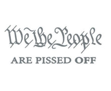Load image into Gallery viewer, We The People Are Pissed Off Vinyl Decal Sticker Design Style Graphics