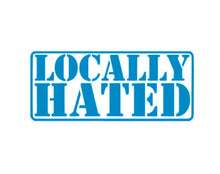 Load image into Gallery viewer, Locally Hated Custom Precision Die Cut Vinyl Decal Sticker Design Style Graphics