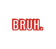 Load image into Gallery viewer, Bruh Custom Precision Die Cut Vinyl Decal Sticker Design Style Graphics