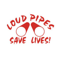 Load image into Gallery viewer, Loud Pipes Save Lives Custom Precision Die Cut Vinyl Decal Sticker Design Style Graphics