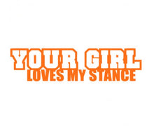 Load image into Gallery viewer, Your Girl Loves My Stance Custom Precision Die Cut Vinyl Decal Sticker Design Style Graphics
