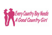 Load image into Gallery viewer, Every Country Boy Needs A Good Country Girl Custom Precision Die Cut Vinyl Decal Sticker Design Style Graphics