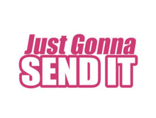 Load image into Gallery viewer, Just Gonna Send It Custom Precision Die Cut Vinyl Decal Sticker Design Style Graphics