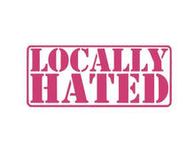Load image into Gallery viewer, Locally Hated Custom Precision Die Cut Vinyl Decal Sticker Design Style Graphics