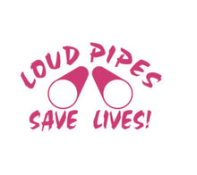 Load image into Gallery viewer, Loud Pipes Save Lives Custom Precision Die Cut Vinyl Decal Sticker Design Style Graphics