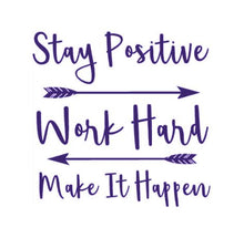 Load image into Gallery viewer, Stay Positive Work Hard Make It Happen Custom Precision Die Cut Vinyl Decal Sticker Design Style Graphics