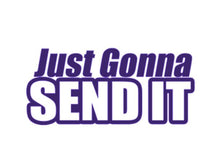 Load image into Gallery viewer, Just Gonna Send It Custom Precision Die Cut Vinyl Decal Sticker Design Style Graphics