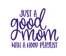 Load image into Gallery viewer, Just A Good Mom With A Hood Playlist Custom Precision Die Cut Vinyl Decal Sticker Design Style Graphics