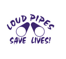 Load image into Gallery viewer, Loud Pipes Save Lives Custom Precision Die Cut Vinyl Decal Sticker Design Style Graphics