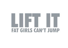 Load image into Gallery viewer, Lift It Fat Girls Can't Jump Custom Precision Die Cut Vinyl Decal Sticker Design Style Graphics