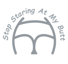 Load image into Gallery viewer, Stop Staring At My Butt Decal Custom Precision Die Cut Decal Sticker Design Style Graphics
