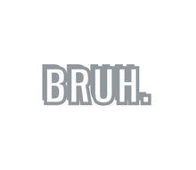 Load image into Gallery viewer, Bruh Custom Precision Die Cut Vinyl Decal Sticker Design Style Graphics