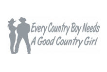 Load image into Gallery viewer, Every Country Boy Needs A Good Country Girl Custom Precision Die Cut Vinyl Decal Sticker Design Style Graphics
