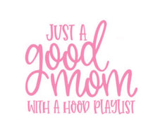 Load image into Gallery viewer, Just A Good Mom With A Hood Playlist Custom Precision Die Cut Vinyl Decal Sticker Design Style Graphics