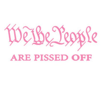 Load image into Gallery viewer, We The People Are Pissed Off Vinyl Decal Sticker Design Style Graphics