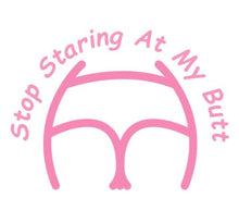 Load image into Gallery viewer, Stop Staring At My Butt Decal Custom Precision Die Cut Decal Sticker Design Style Graphics