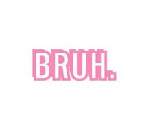 Load image into Gallery viewer, Bruh Custom Precision Die Cut Vinyl Decal Sticker Design Style Graphics