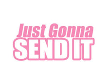 Load image into Gallery viewer, Just Gonna Send It Custom Precision Die Cut Vinyl Decal Sticker Design Style Graphics