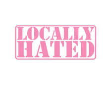 Load image into Gallery viewer, Locally Hated Custom Precision Die Cut Vinyl Decal Sticker Design Style Graphics