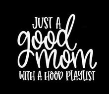Load image into Gallery viewer, Just A Good Mom With A Hood Playlist Custom Precision Die Cut Vinyl Decal Sticker Design Style Graphics