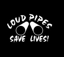 Load image into Gallery viewer, Loud Pipes Save Lives Custom Precision Die Cut Vinyl Decal Sticker Design Style Graphics