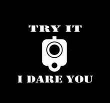 Load image into Gallery viewer, Try It I Dare You Pistol Gun Custom Precision Die Cut Vinyl Decal Sticker Design Style Graphics