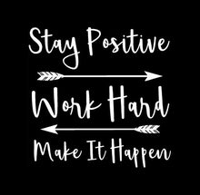 Load image into Gallery viewer, Stay Positive Work Hard Make It Happen Custom Precision Die Cut Vinyl Decal Sticker Design Style Graphics