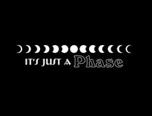 Load image into Gallery viewer, It's Just A Phase Decal Custom Precision Die Cut Decal Sticker Design Style Graphics